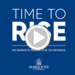 Marquette University’s Time to Rise campaign achieves $500 million milestone toward $750 million campaign goal