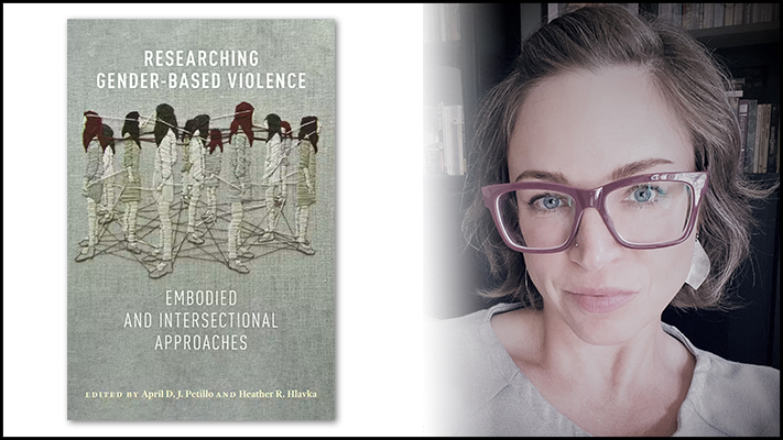 Dr. Heather Hlavka and the cover for her book, “Researching Gender-Based Violence: Embodied and Intersectional Approaches”